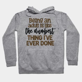 Being An Adult Is Dumb Hoodie